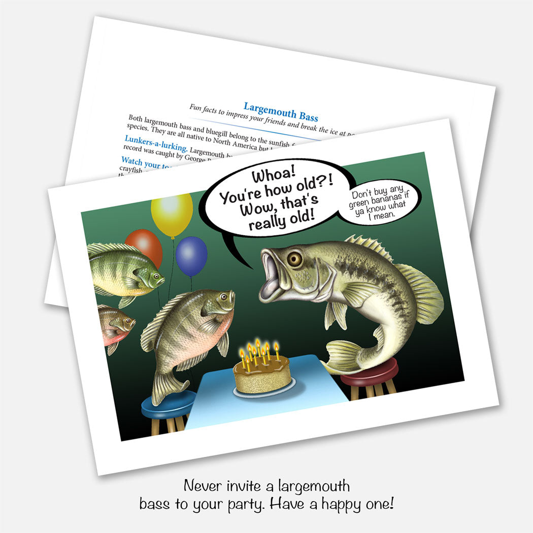 The card's image is of a largemouth bass shouting aloud the age of the embarrassed bluegill having the birthday party. The back of the card lists facts about these fish in a whimsical manner. The inside reads